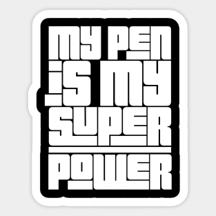 My Pen Is My Super Power Sticker